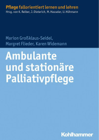 Marion Großklaus-Seidel & Margret Flieder & Karen Widemann — Ambulante und stationäre Palliativpflege