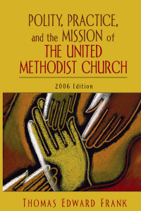 Frank, Thomas Edward.; — Polity, Practice, and the Mission of The United Methodist Church