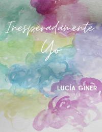 LUCIA GINER — INESPERADAMENTE YO (Spanish Edition)
