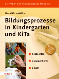 Groot-Wilken, Bernd — Bildungsprozesse in Kindergarten und KiTa