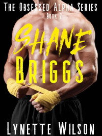 Lynette Wilson — Shane Briggs (The Obsessed Alpha Series Book 2)