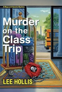 Lee Hollis — Maya and Sandra 03.0 - Murder on the Class Trip