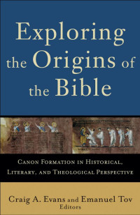 Tov, Emanuel.;Evans, Craig A.; — Exploring the Origins of the Bible (Acadia Studies in Bible and Theology)