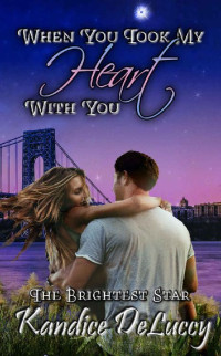 Kandice DeLuccy — When You Took My Heart With You: TBS Book #1 (The Brightest Star)