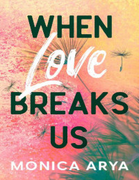 Monica Arya — When Love Breaks Us