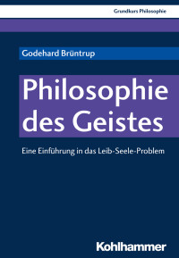 Godehard Brüntrup — Philosophie des Geistes. Eine Einführung in das Leib-Seele-Problem