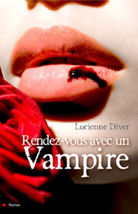 Lucienne Diver [Diver, Lucienne] — Rendez-vous avec un vampire