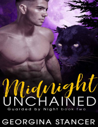 Georgina Stancer [Stancer, Georgina] — Midnight Unchained: A Shifter Romance (Guarded by Night Book 2)