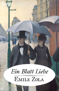 Zola, Emile — [Rougon Macquart 08] • Ein Blatt Liebe