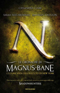 Cassandra Clare & Sarah Rees Brennan & Maureen Johnson [Clare, Cassandra & Brennan, Sarah Rees & Johnson, Maureen] — Le cronache di Magnus Bane 9 - L'ultima sfida dell'Istituto di New York