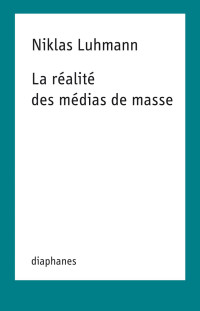 Niklas Luhmann — La réalité des médias de masse