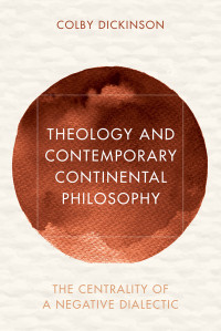 Dickinson, Colby — Theology and Contemporary Continental Philosophy