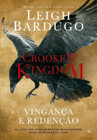 Leigh Bardugo — Crooked Kingdom: Vingança e Redenção