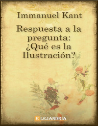 Immanuel Kant — Respuesta a la pregunta: ¿Qué es la Ilustración?