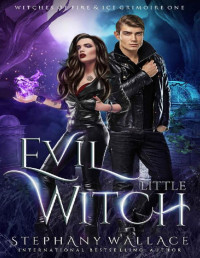 Stephany Wallace — Evil Little Witch (Witches of Fire & Ice, Grimoire Book 1)