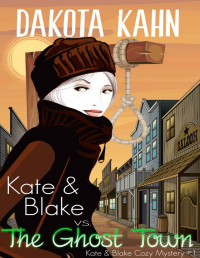 Dakota Kahn  — Kate & Blake vs The Ghost Town (Kate & Blake Cozy Mystery 1)