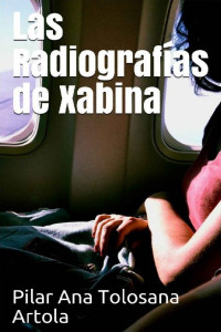 Pilar Ana Tolosana Artola — Las radiografías de Xabina
