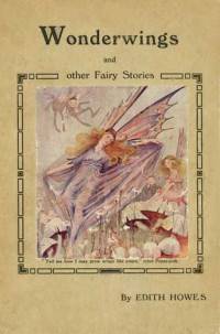 Edith Howes [Howes, Edith] — Wonderwings and other Fairy Stories