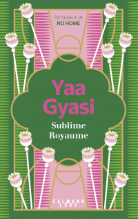 Yaa Gyasi [Gyasi, Yaa] — Sublime royaume
