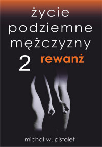 michał w. pistolet — Życie podziemne mężczyzny 2. Rewanż