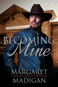 Margaret Madigan — Becoming Mine (Nevada Bounty Book 3)