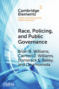 Brian N. Williams, Carmen J. Williams, Domenick E. Bailey & Lana Homola — Race, Policing, and Public Governance: On the Other Side of Now