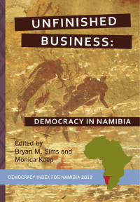 Bryan M. Sims, Monica Koep — Unfinished Business: Democracy in Namibia