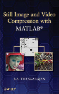 K. S. Thyagarajan — Still Image and Video Compression with MATLAB