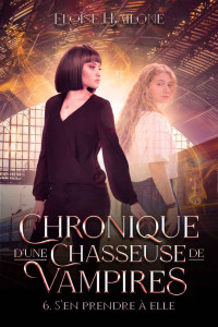 Éloïse Hailone — Chronique d'une Chasseuse de Vampires - Épisode 6. S'en prendre à elle: Une série d'urban fantasy qui va vous émouvoir ! (French Edition)