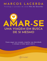 Marcos Lacerda — Amar-se: uma viagem em busca de si mesmo