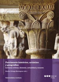 Ortega Berenguer, Emilio; — Patrimonio histrico, artstico y geogrfico. Lecturas crticas, docencia, actualidad y avances