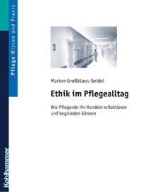 Marion Großklaus-Seidel — Ethik im Pflegealltag: Wie Pflegende ihr Handeln reflektieren und begründen können