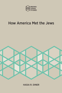 Hasia R. Diner — How America Met the Jews