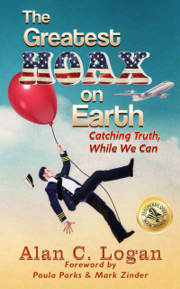 Alan C. Logan [Logan, Alan C.] — The Greatest Hoax on Earth: Catching Truth, While We Can
