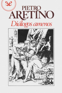 Pietro Aretino — Diálogos amenos