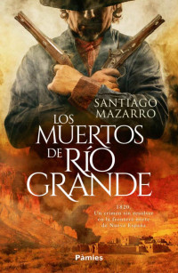 Santiago Mazarro — LOS MUERTOS DE RÍO GRANDE