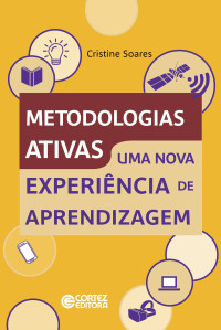 Cristine Soares — Metodologias ativas - Uma nova experiência de aprendizagem