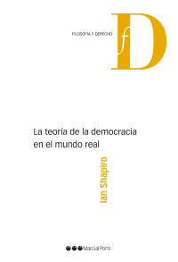 Shapiro, Ian; — La teora de la democracia en el mundo real .