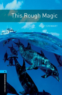 Mary Stewart, Diane Mowat — This Rough Magic - Oxford Bookworms 5