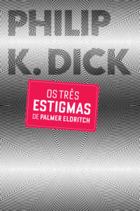 Philip K. Dick — Os Três Estigmas de Palmer Eldritch