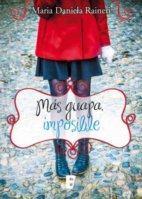 Maria Daniela Raineri — Más guapa, imposible (Spanish Edition)
