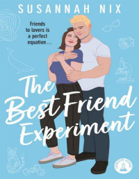 Susannah Nix — The Best Friend Experiment: Book 5 in the Chemistry Lessons Stem Rom Com Series