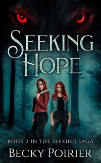 Becky Poirier — Seeking Hope: Book 2 in the Seeking Saga