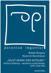 Heinrich Kunstmann, Witold Wirpsza; — "Salut Henri! Don Witoldo!" Witold Wirpsza Heinrich Kunstmann. Listy 1960-1983 (stare, poprawione)