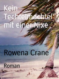 Rowena Crane — Kein Techtelmechtel mit einer Nixe: Roman (German Edition)