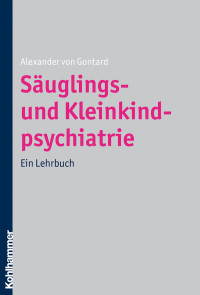 Alexander von Gontard; — Suglings- und Kleinkindpsychiatrie