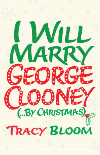 Tracy Bloom — I Will Marry George Clooney (By Christmas)