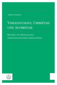 Andreas Pangritz — Vergegnungen, Umbrüche und Aufbrüche. Beiträge zur Theologie des christlich-jüdischen Verhältnisses