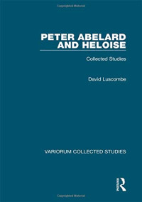 David Luscombe — Peter Abelard and Heloise: Collected Studies (Variorum Collected Studies)