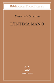 Emanuele Severino — L'intima mano. Europa, filosofia, cristianesimo e destino